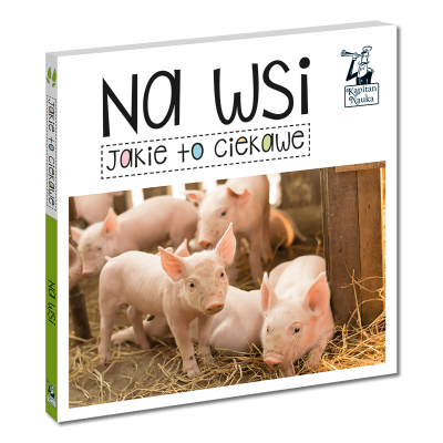 Książeczka Jakie to ciekawe Na wsi Kapitan Nauka